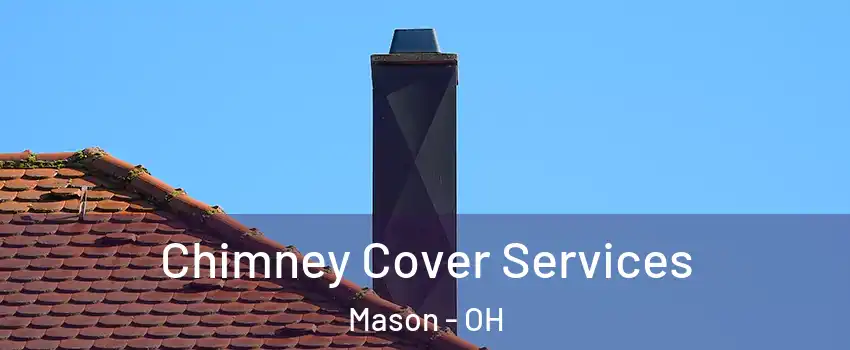  Chimney Cover Services Mason - OH