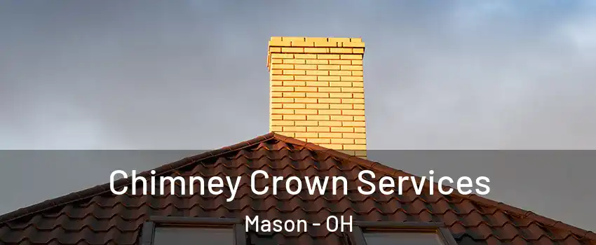 Chimney Crown Services Mason - OH