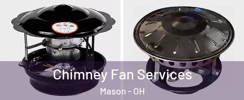  Chimney Fan Services Mason - OH