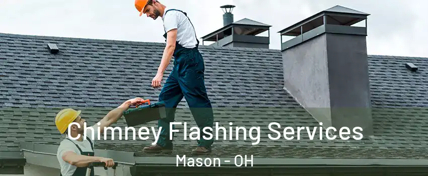Chimney Flashing Services Mason - OH