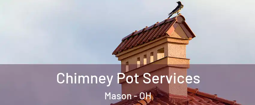  Chimney Pot Services Mason - OH