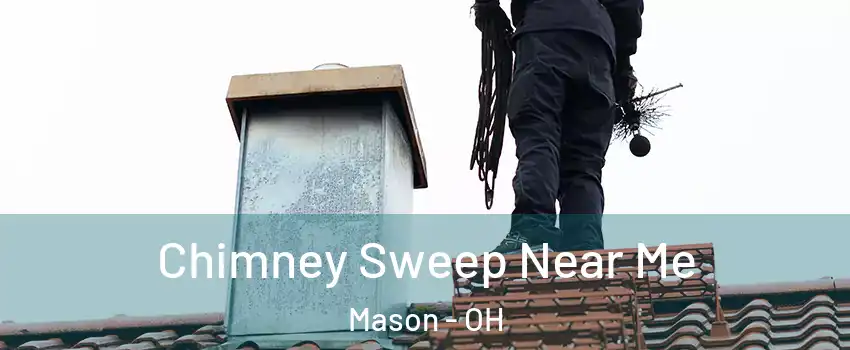  Chimney Sweep Near Me Mason - OH