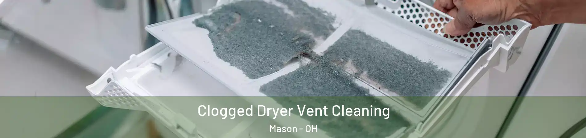  Clogged Dryer Vent Cleaning Mason - OH