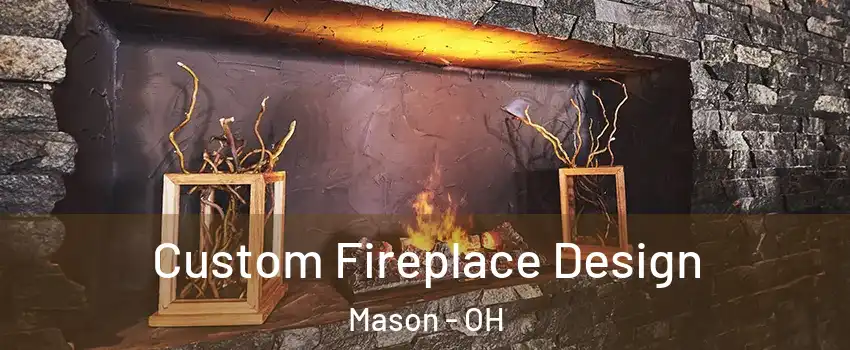 Custom Fireplace Design Mason - OH