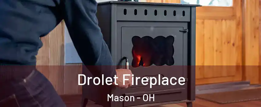  Drolet Fireplace Mason - OH