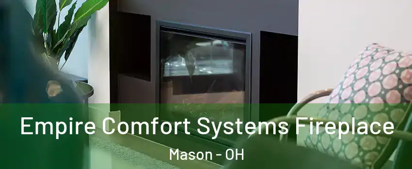  Empire Comfort Systems Fireplace Mason - OH