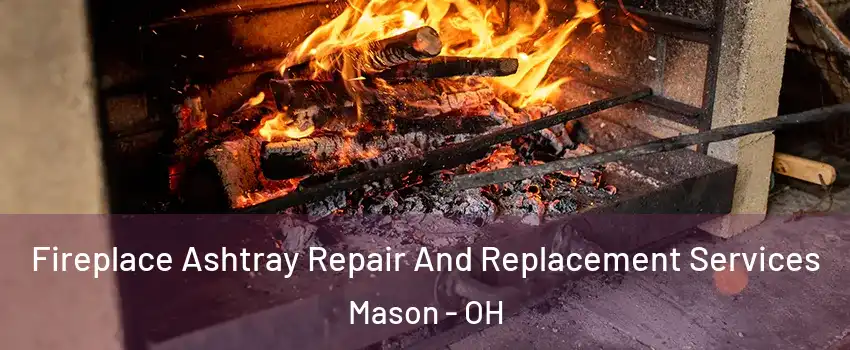 Fireplace Ashtray Repair And Replacement Services Mason - OH