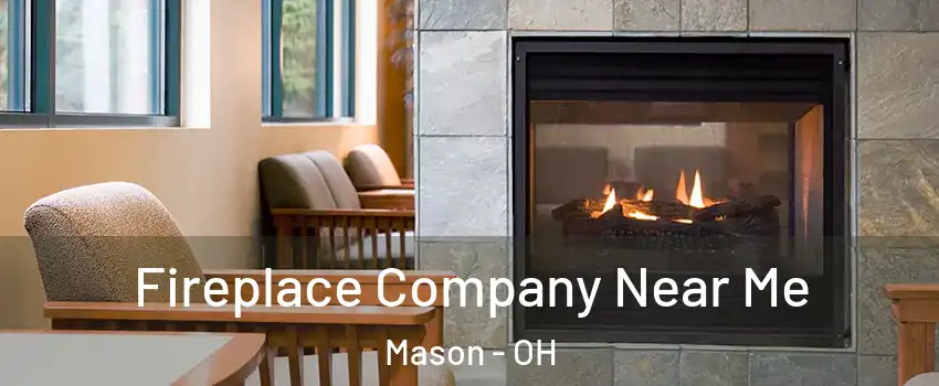  Fireplace Company Near Me Mason - OH