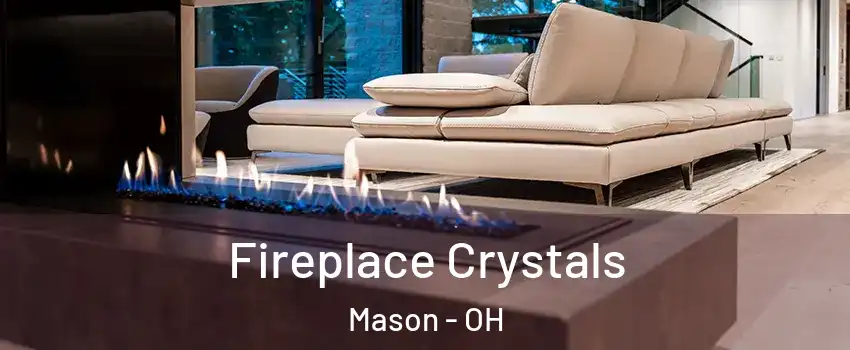  Fireplace Crystals Mason - OH
