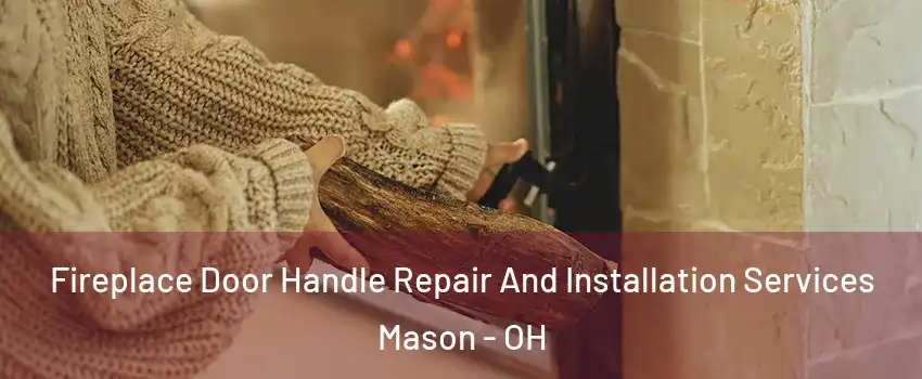  Fireplace Door Handle Repair And Installation Services Mason - OH