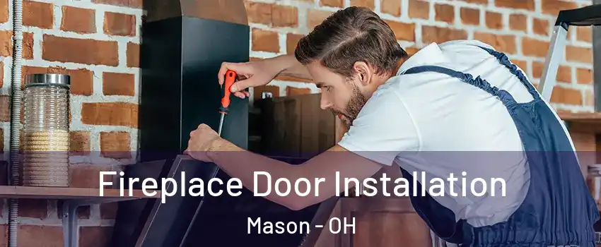  Fireplace Door Installation Mason - OH