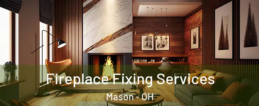  Fireplace Fixing Services Mason - OH