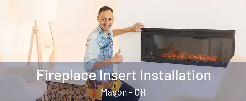  Fireplace Insert Installation Mason - OH