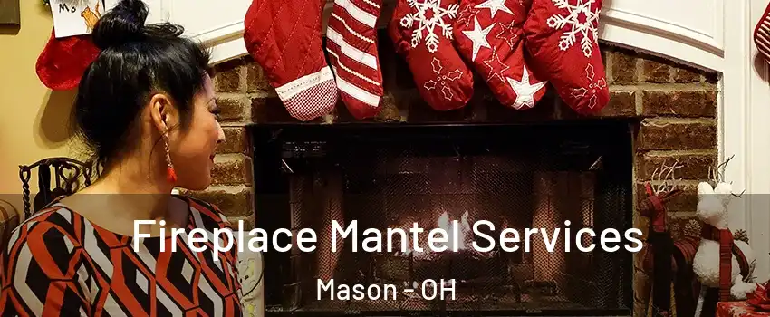  Fireplace Mantel Services Mason - OH
