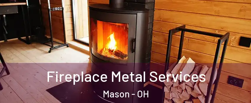 Fireplace Metal Services Mason - OH