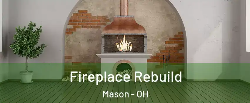  Fireplace Rebuild Mason - OH