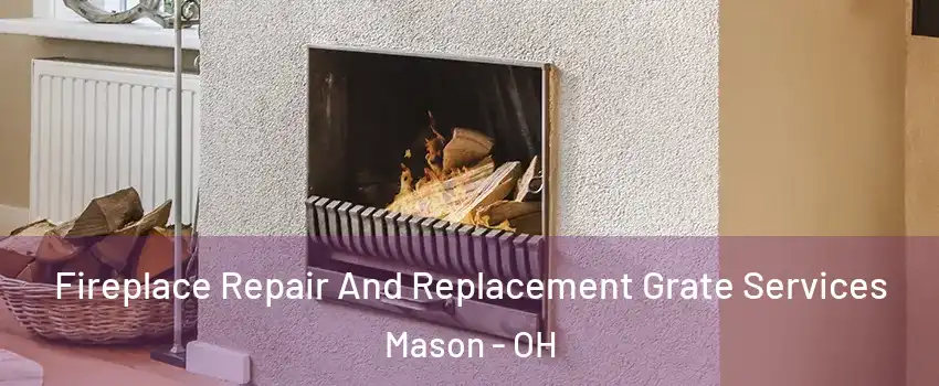  Fireplace Repair And Replacement Grate Services Mason - OH