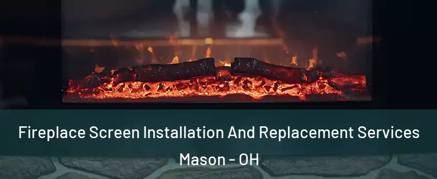  Fireplace Screen Installation And Replacement Services Mason - OH
