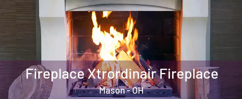  Fireplace Xtrordinair Fireplace Mason - OH