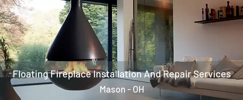  Floating Fireplace Installation And Repair Services Mason - OH