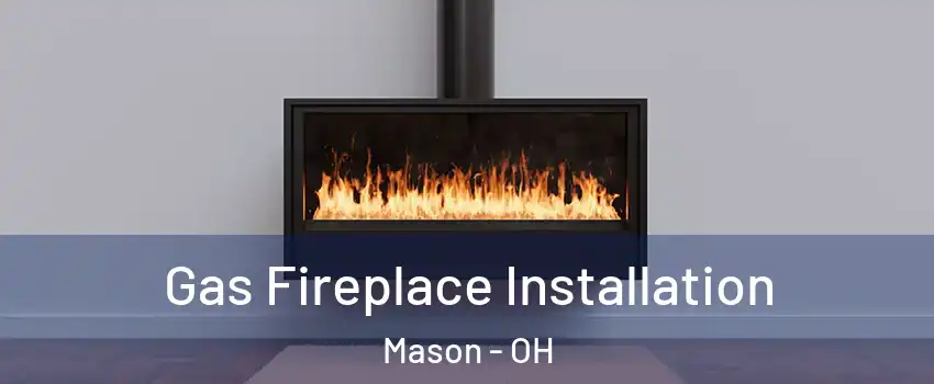  Gas Fireplace Installation Mason - OH
