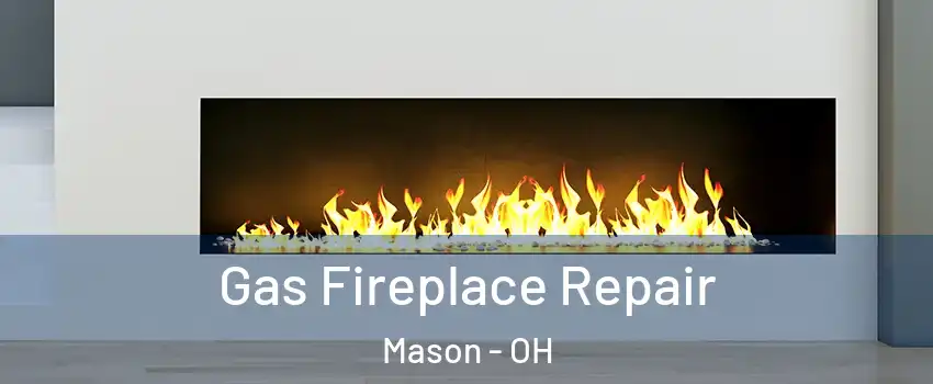  Gas Fireplace Repair Mason - OH