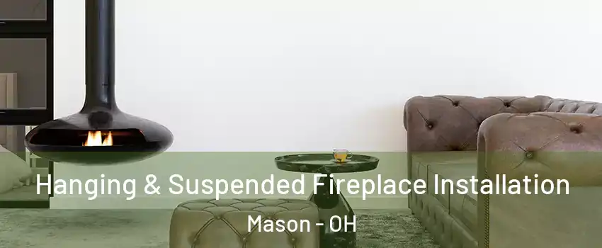  Hanging & Suspended Fireplace Installation Mason - OH