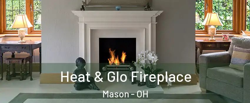  Heat & Glo Fireplace Mason - OH