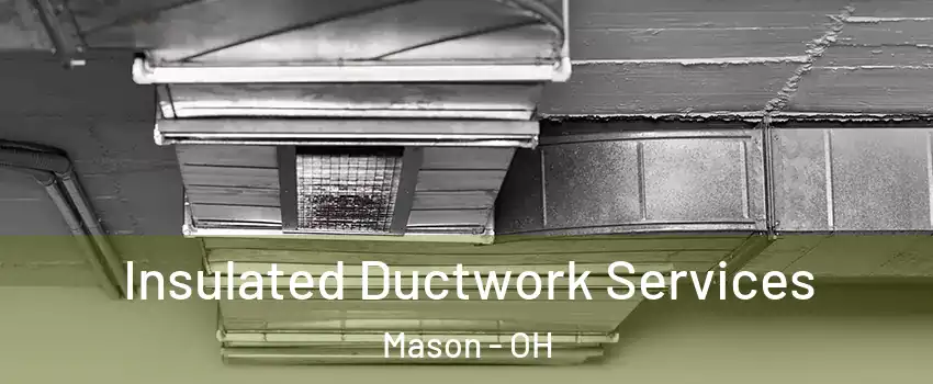  Insulated Ductwork Services Mason - OH