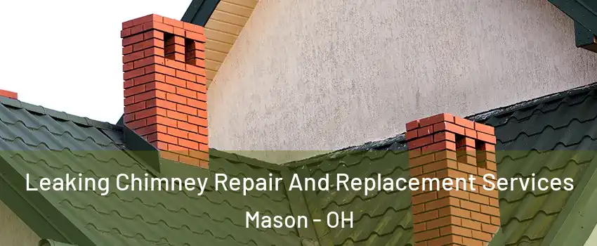  Leaking Chimney Repair And Replacement Services Mason - OH