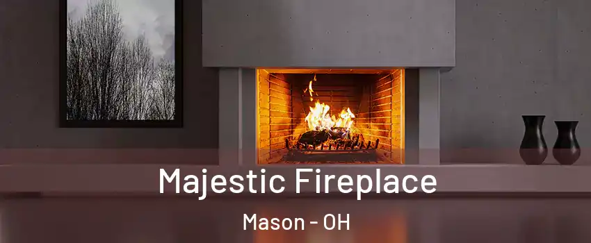  Majestic Fireplace Mason - OH