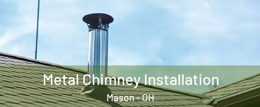  Metal Chimney Installation Mason - OH