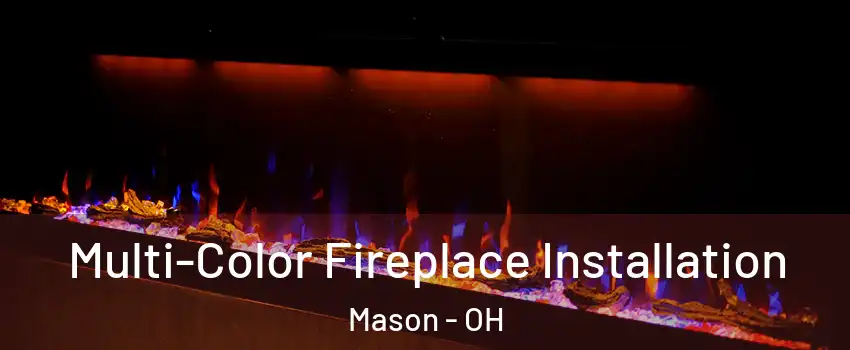  Multi-Color Fireplace Installation Mason - OH
