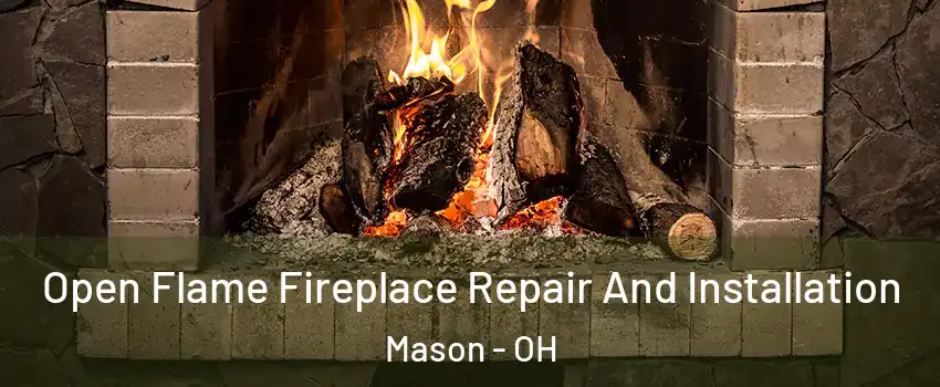  Open Flame Fireplace Repair And Installation Mason - OH