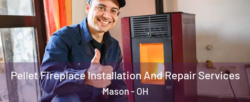  Pellet Fireplace Installation And Repair Services Mason - OH
