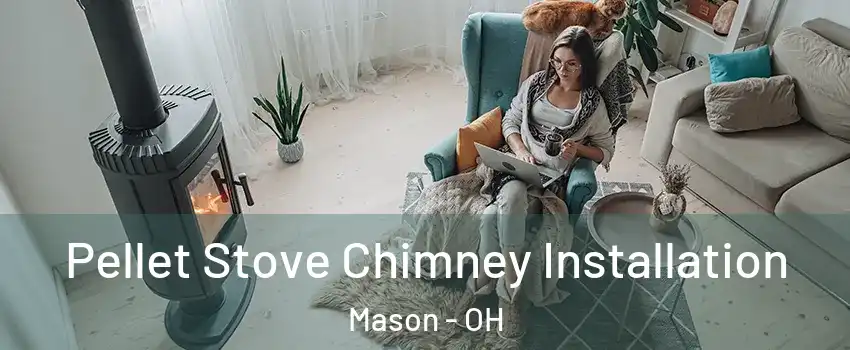  Pellet Stove Chimney Installation Mason - OH