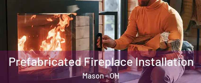  Prefabricated Fireplace Installation Mason - OH
