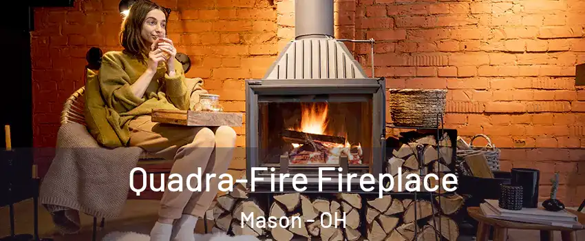  Quadra-Fire Fireplace Mason - OH