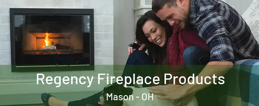  Regency Fireplace Products Mason - OH