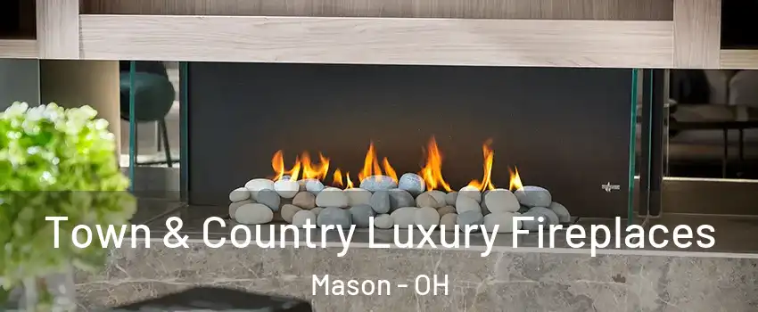  Town & Country Luxury Fireplaces Mason - OH