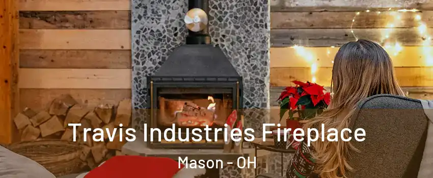  Travis Industries Fireplace Mason - OH