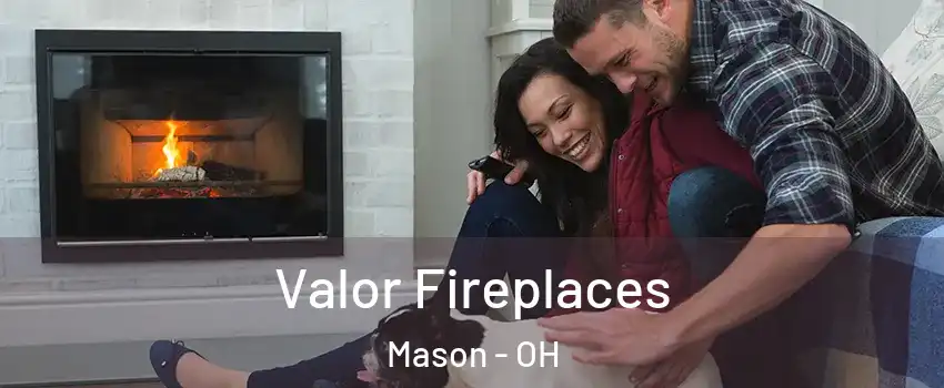  Valor Fireplaces Mason - OH