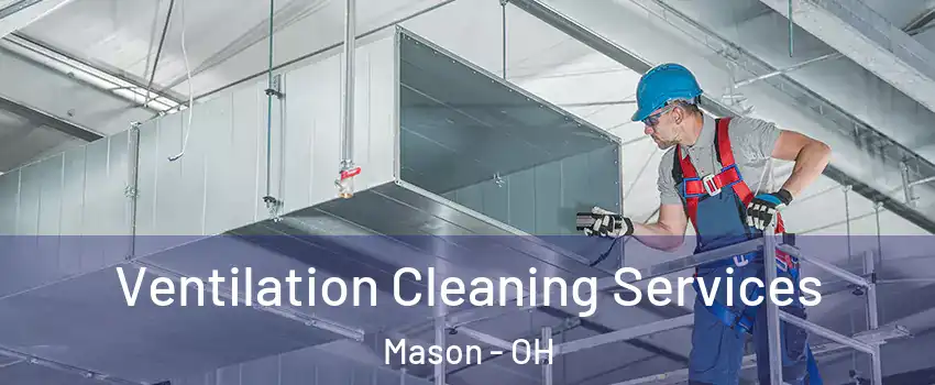  Ventilation Cleaning Services Mason - OH