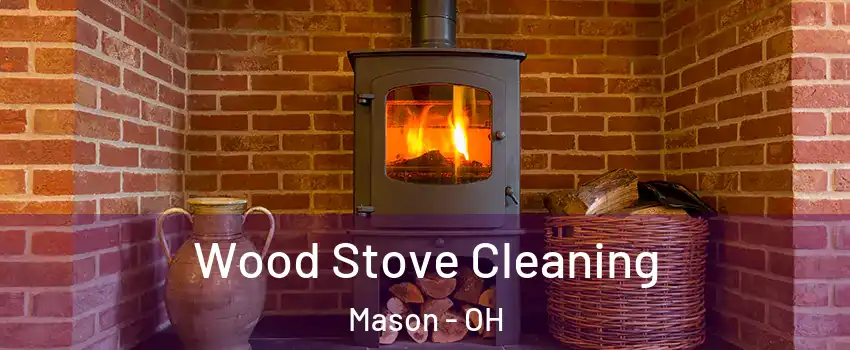 Wood Stove Cleaning Mason - OH